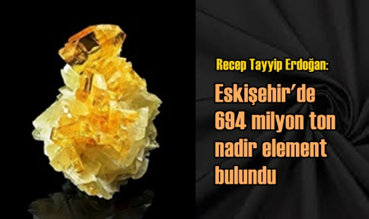 694 milyon ton nadir element bulundu