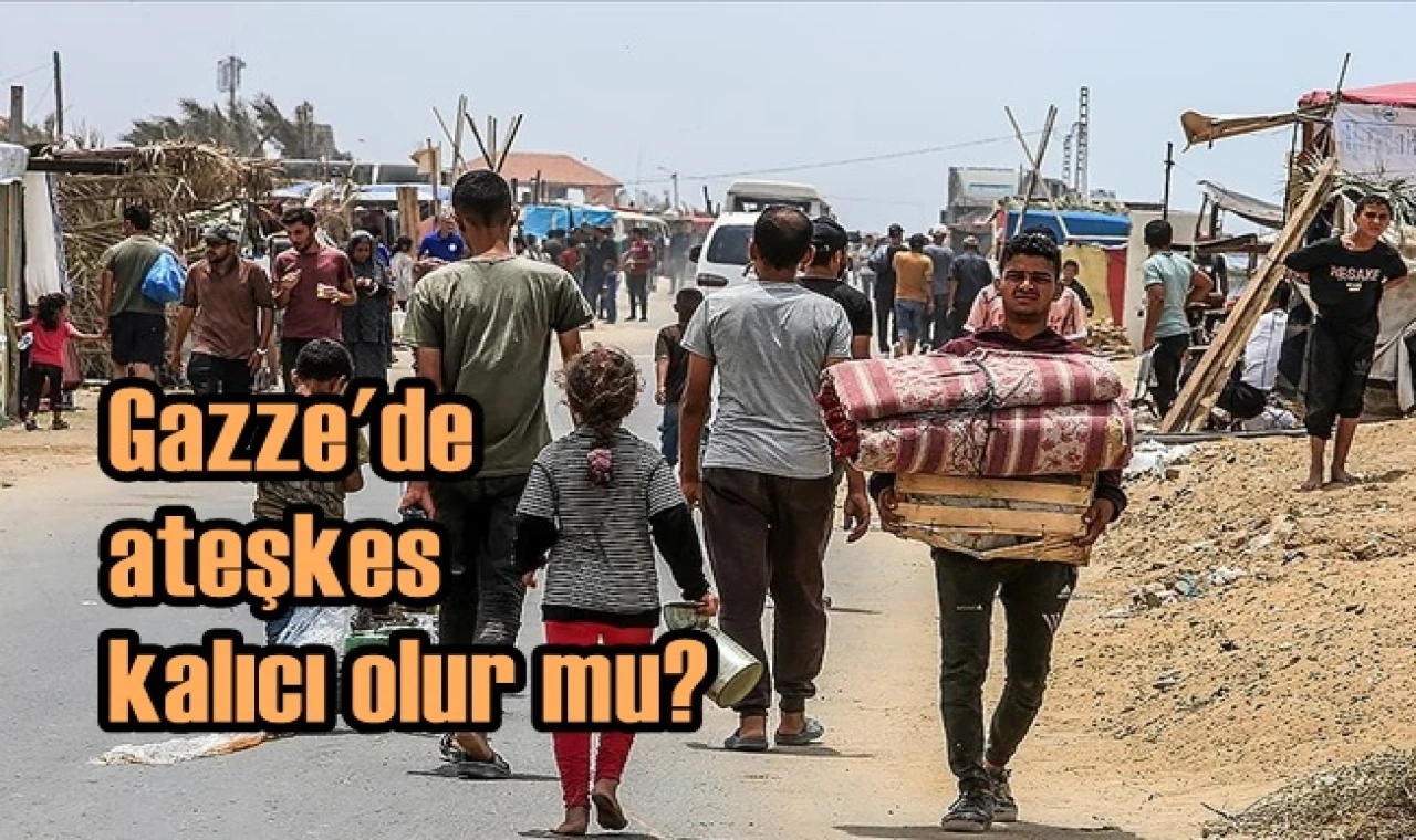 Gazze'de ateşkes kalıcı olur mu?