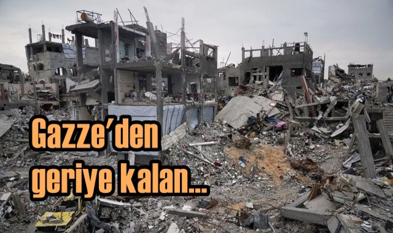Gazze'den geriye kalan...