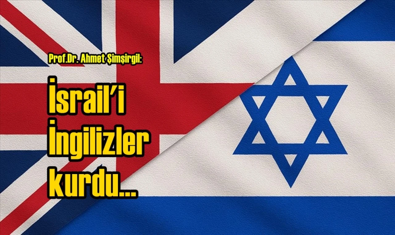 İsrail'i İngilizler kurdu...