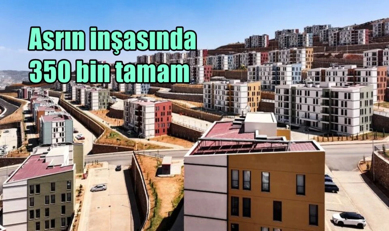 Asrın inşasında 350 bin tamam