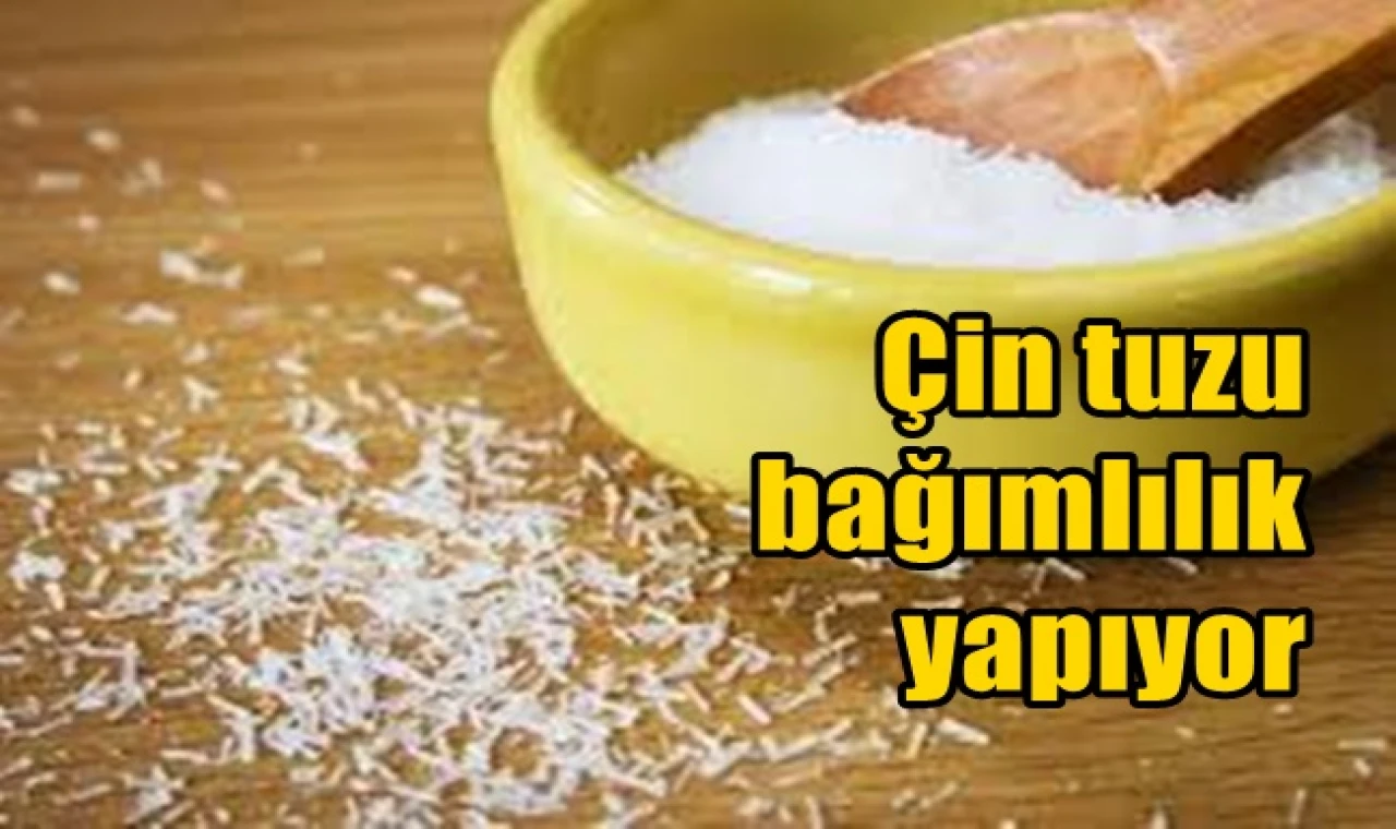 Çin tuzu bağımlılık yapıyor