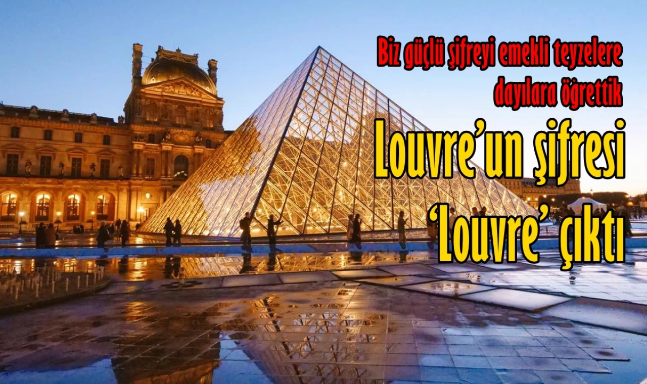 Louvre’un şifresi ‘Louvre’ çıktı.