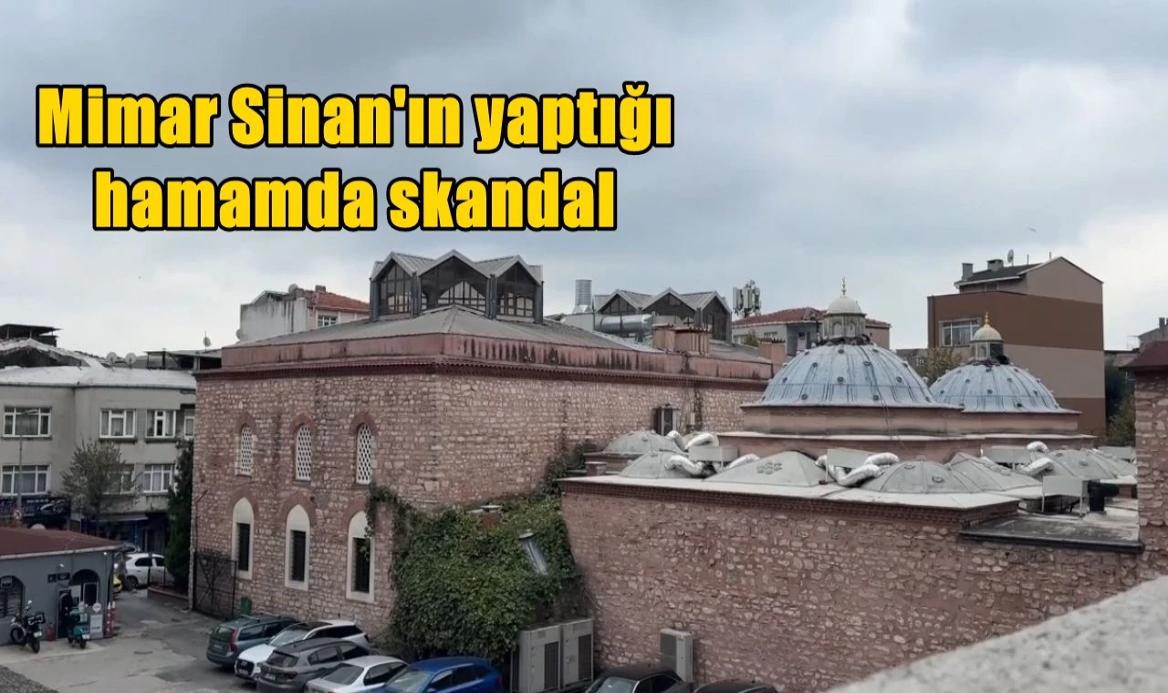 Mimar Sinan'ın yaptığı hamamda skandal