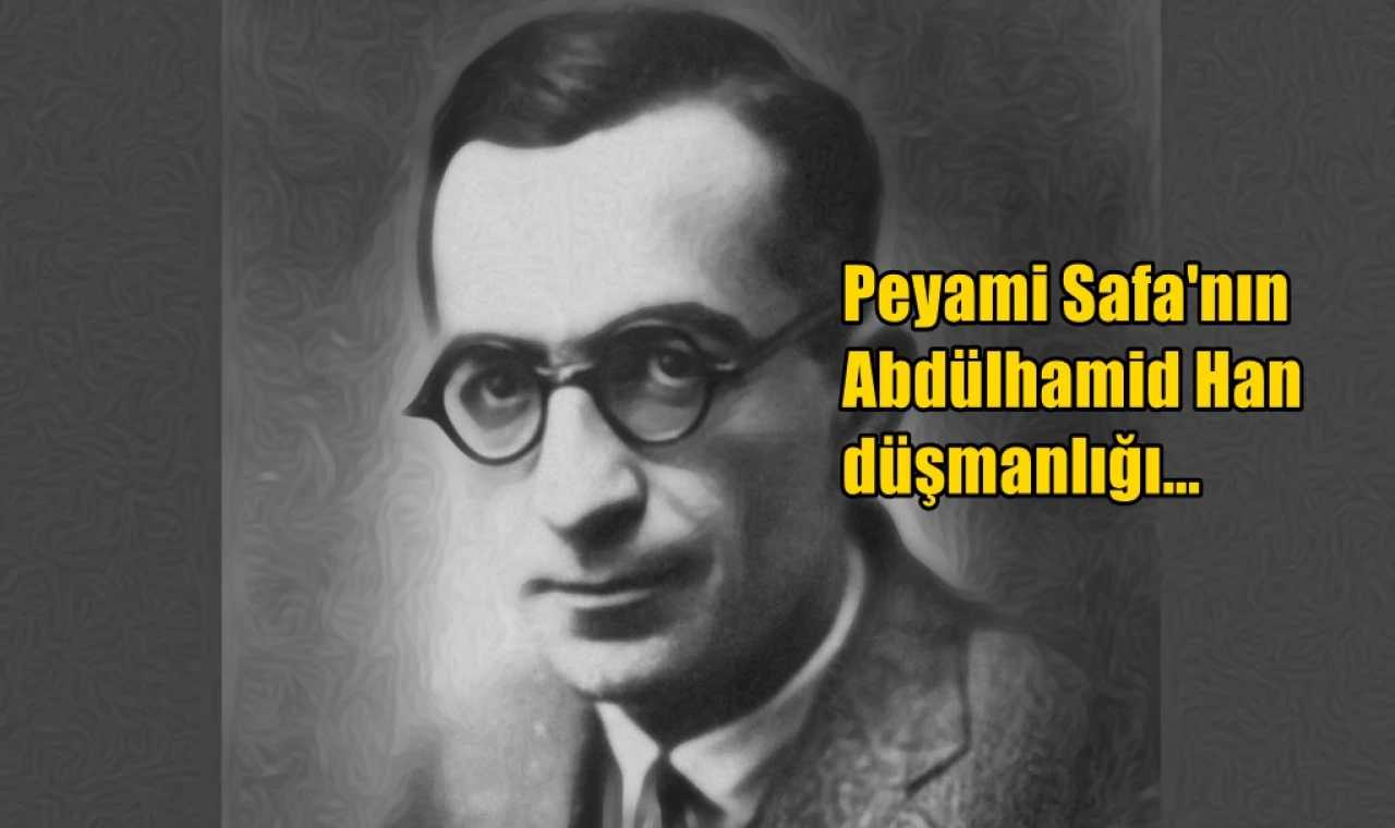 Peyami Safa'nın Abdülhamid Han düşmanlığı...