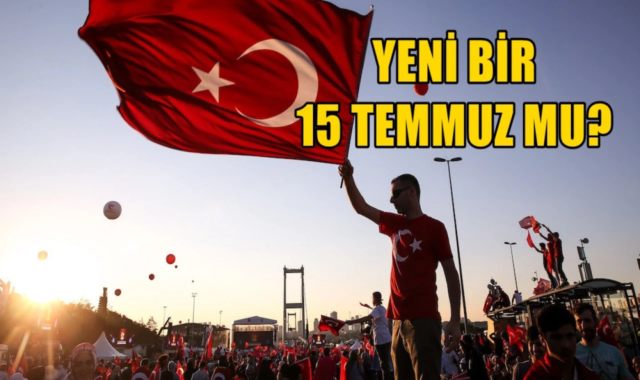 Yeni bir 15 Temmuz mu?
