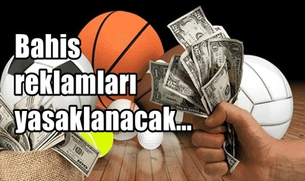 Bahis reklamları yasaklanacak