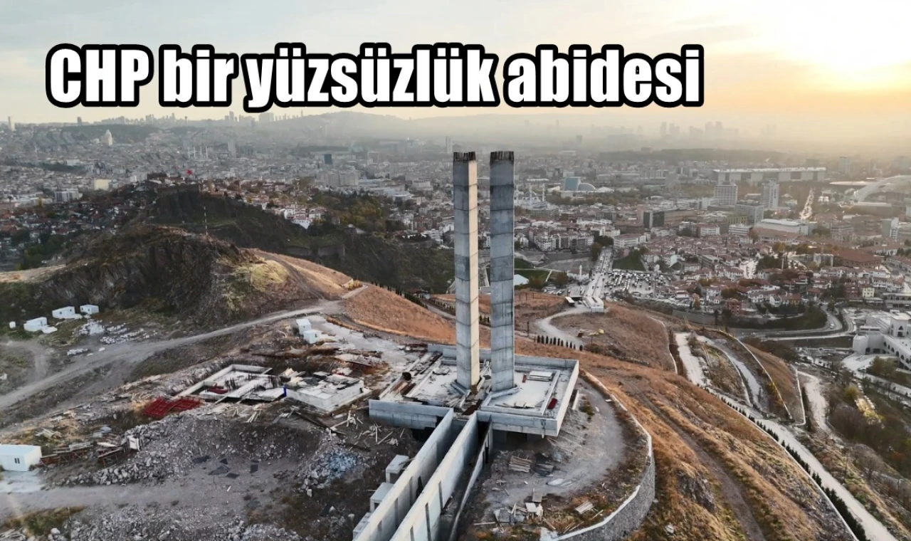 CHP bir yüzsüzlük abidesi