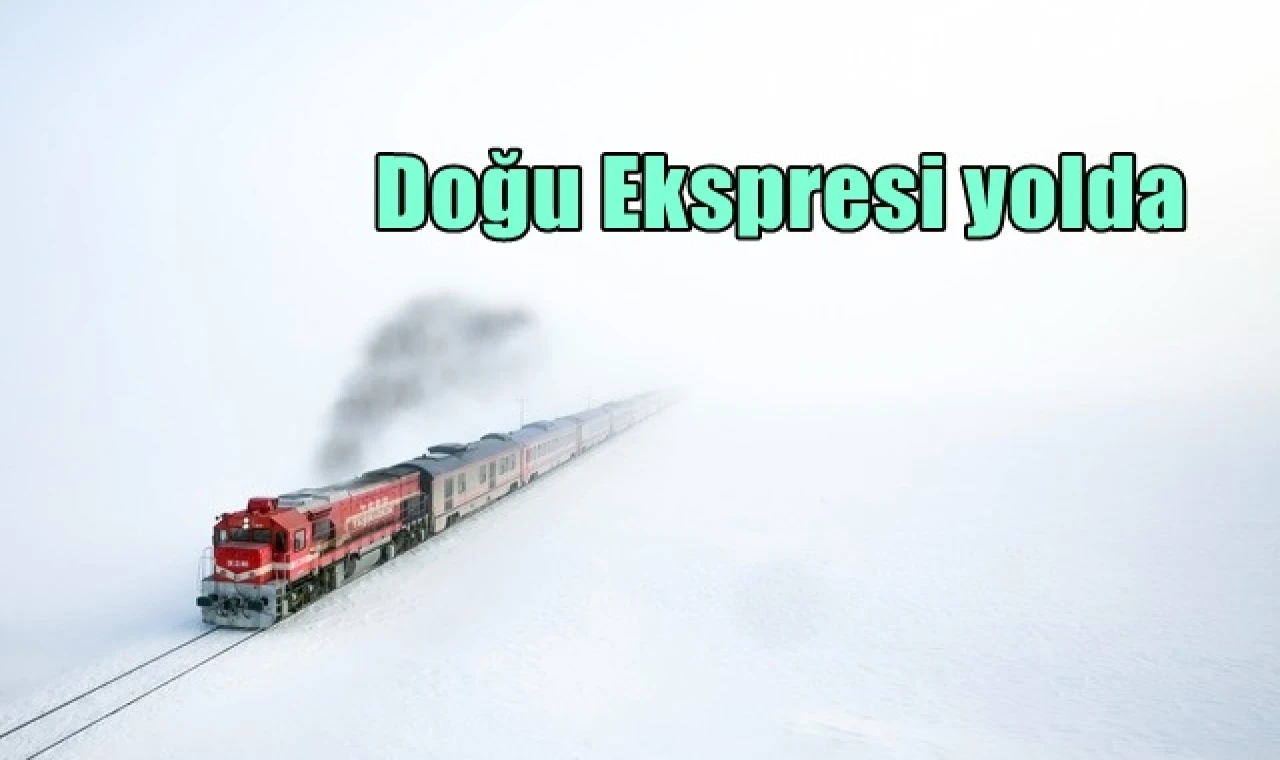 Doğu Ekspresi yolda...