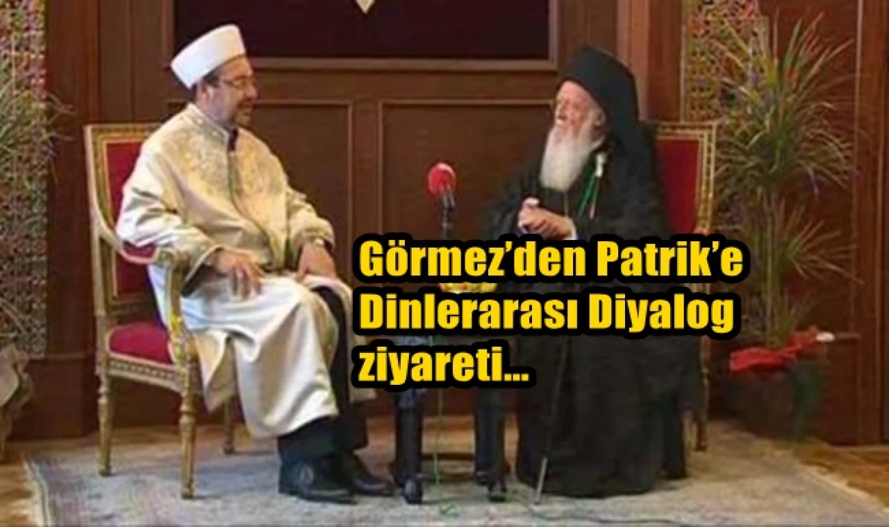 Görmez’den Patrik’e Dinlerarası Diyalog ziyareti…