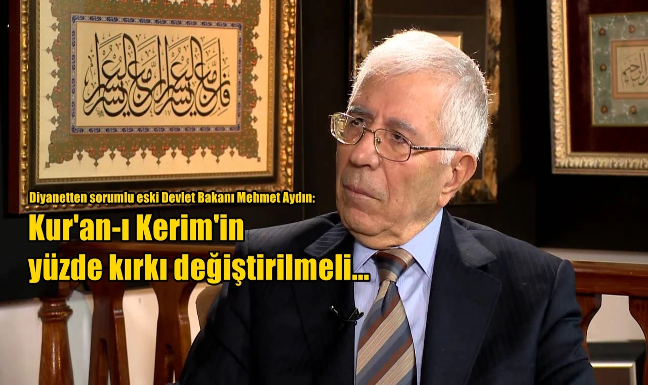 “Kur’ân-ı kerim'in , yüzde kırkı değiştirilmeli veya çıkarılmalıdır”