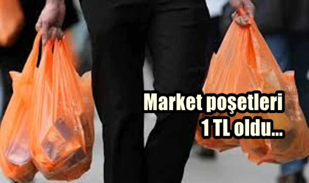 Market poşetleri 1 TL oldu
