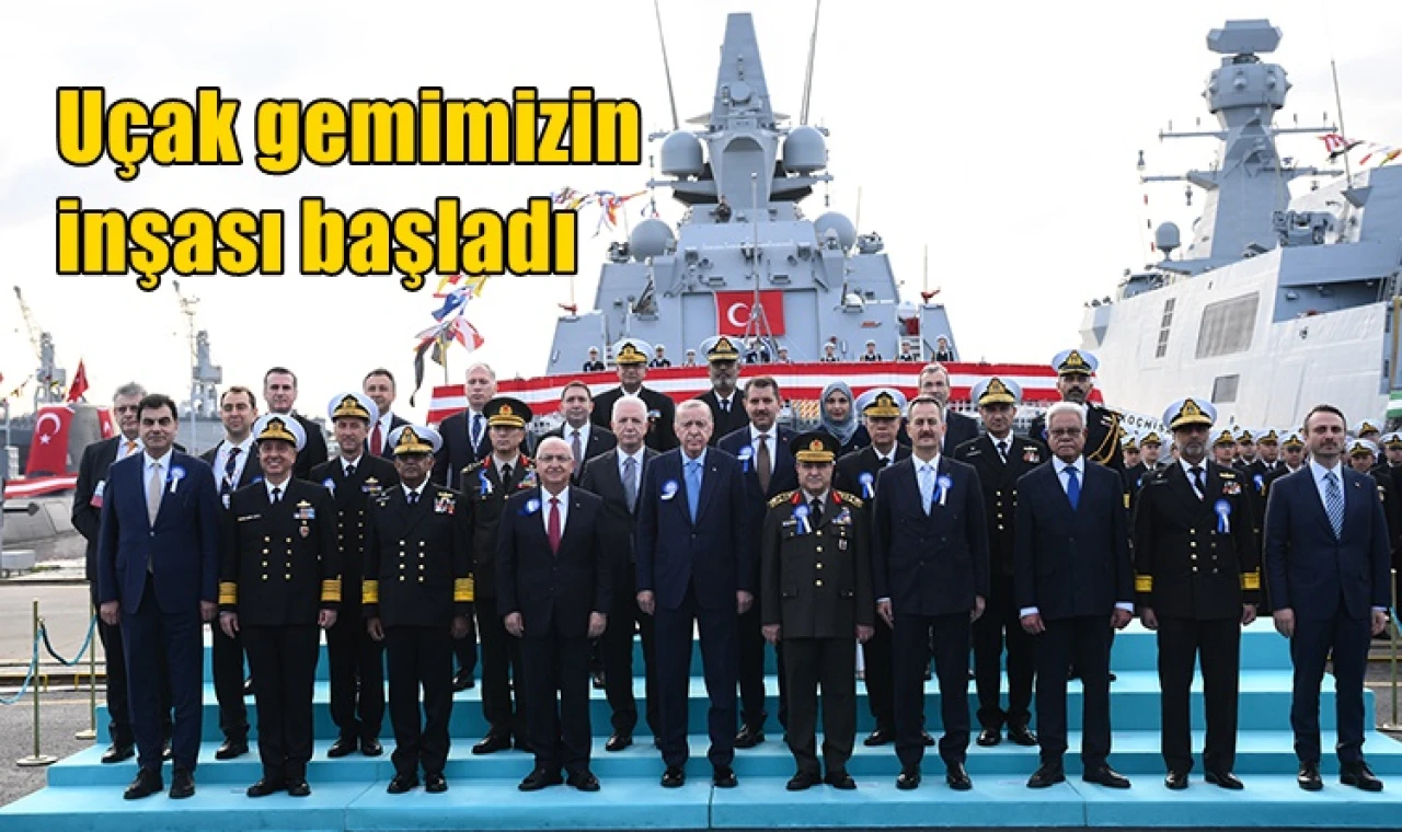 Uçak gemimizin inşası başladı