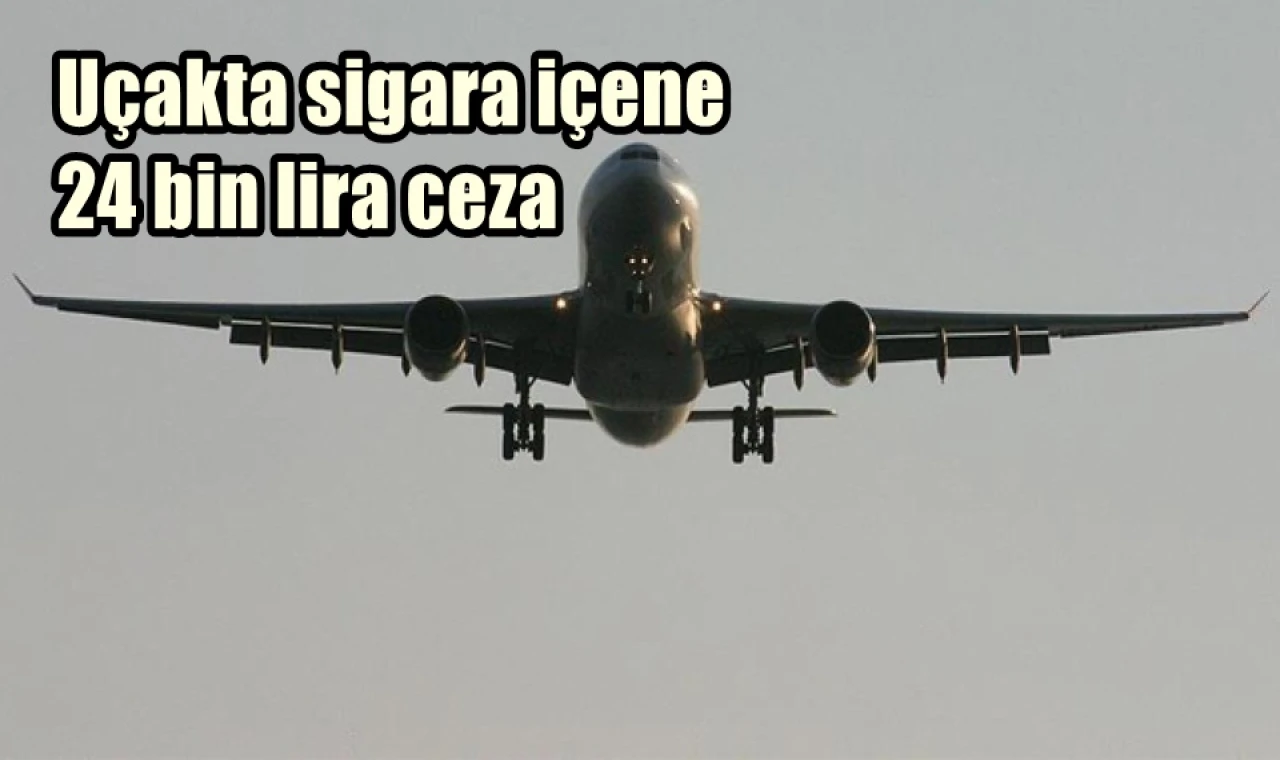 Uçakta sigara içene 24 bin lira ceza