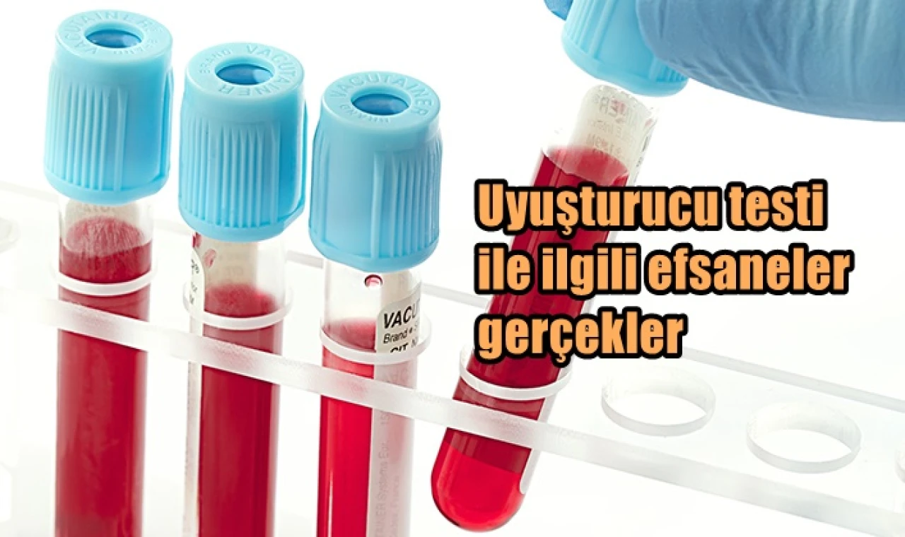 Uyuşturucu testi ile ilgili efsaneler gerçekler
