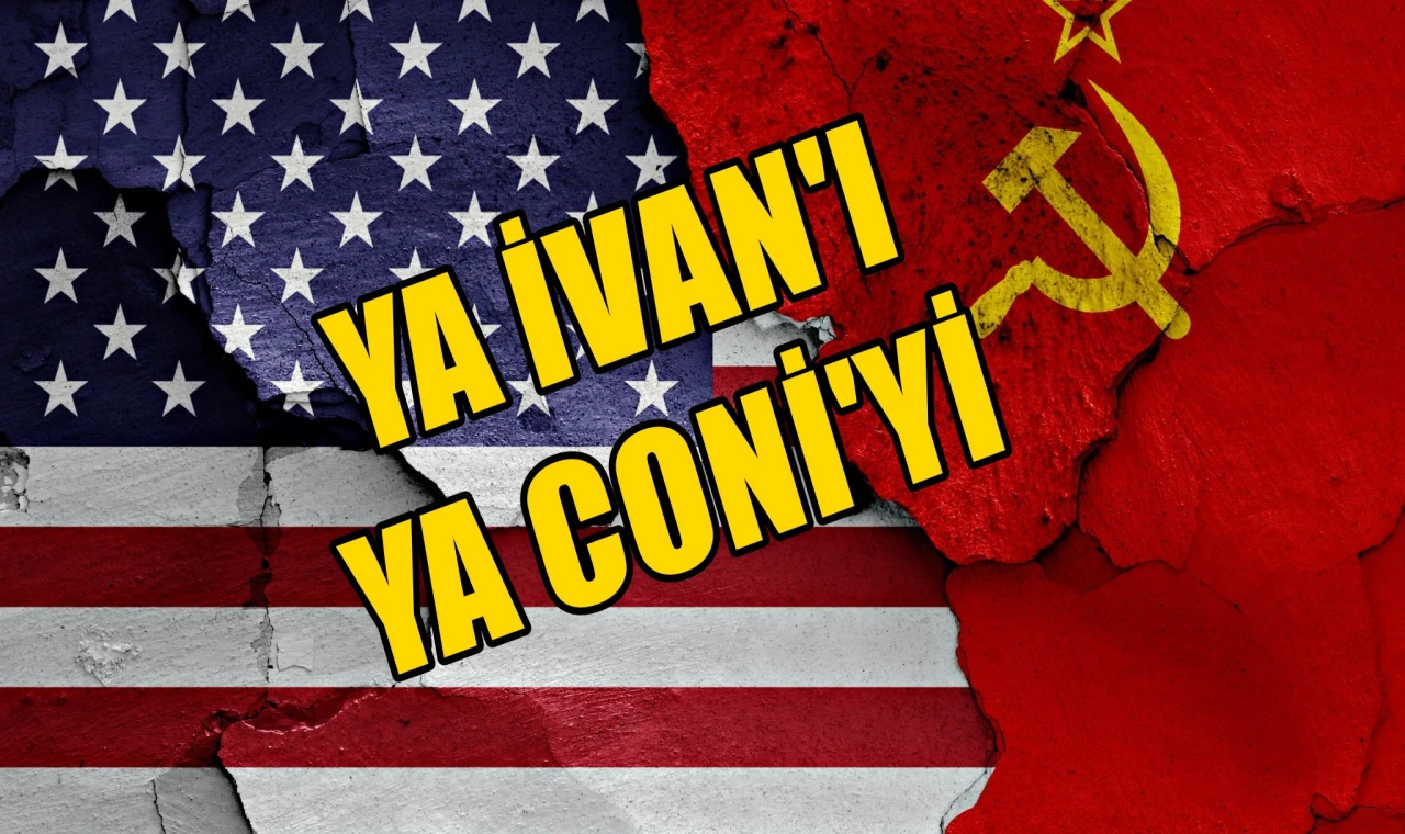 Ya İvan'ı Ya Coni'yi