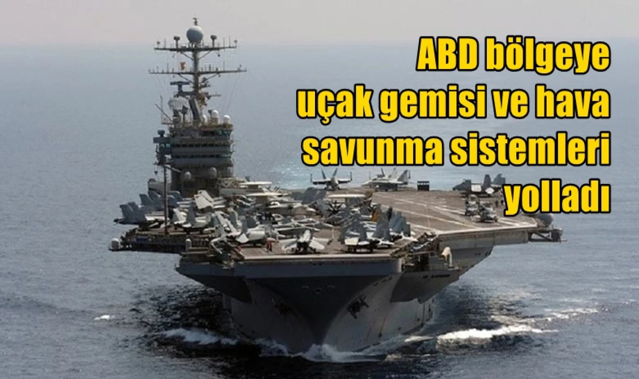 ABD bölgeye uçak gemisi ve hava savunma sistemleri yolladı