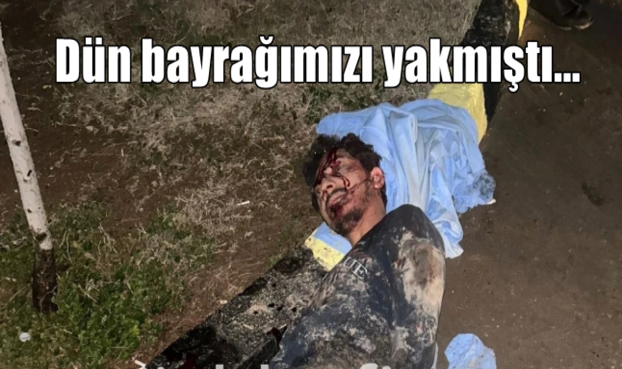 Dün bayrağımızı yakmıştı...