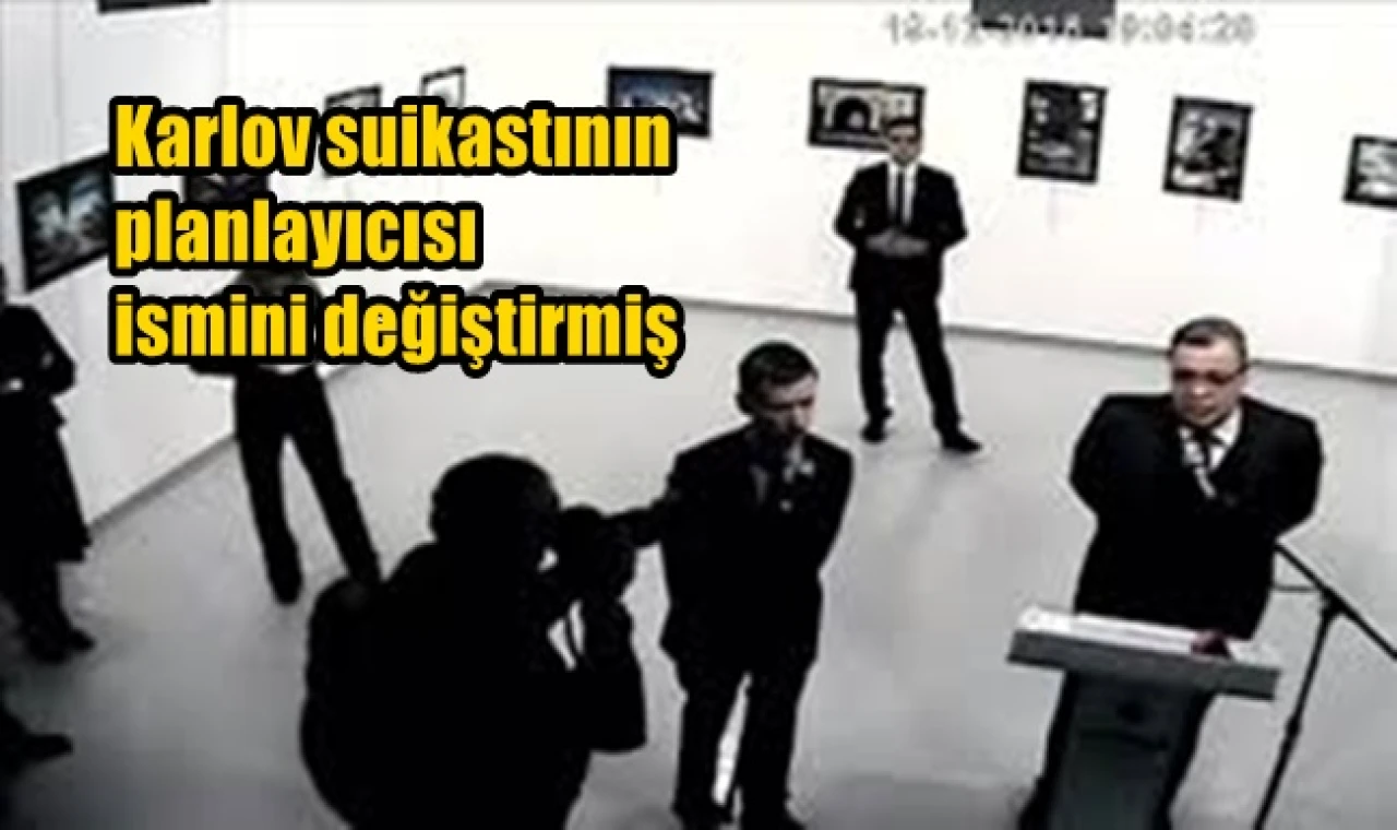 Karlov suikastının planlayıcısı ismini değiştirmiş