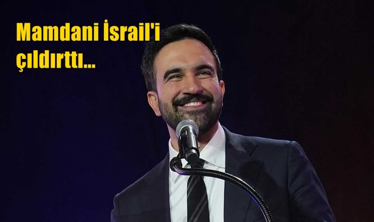 Mamdani İsrail'i çıldırttı