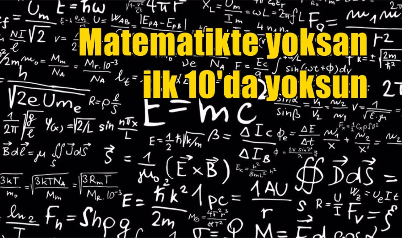 Matematikte yoksan ilk 10'da yoksun