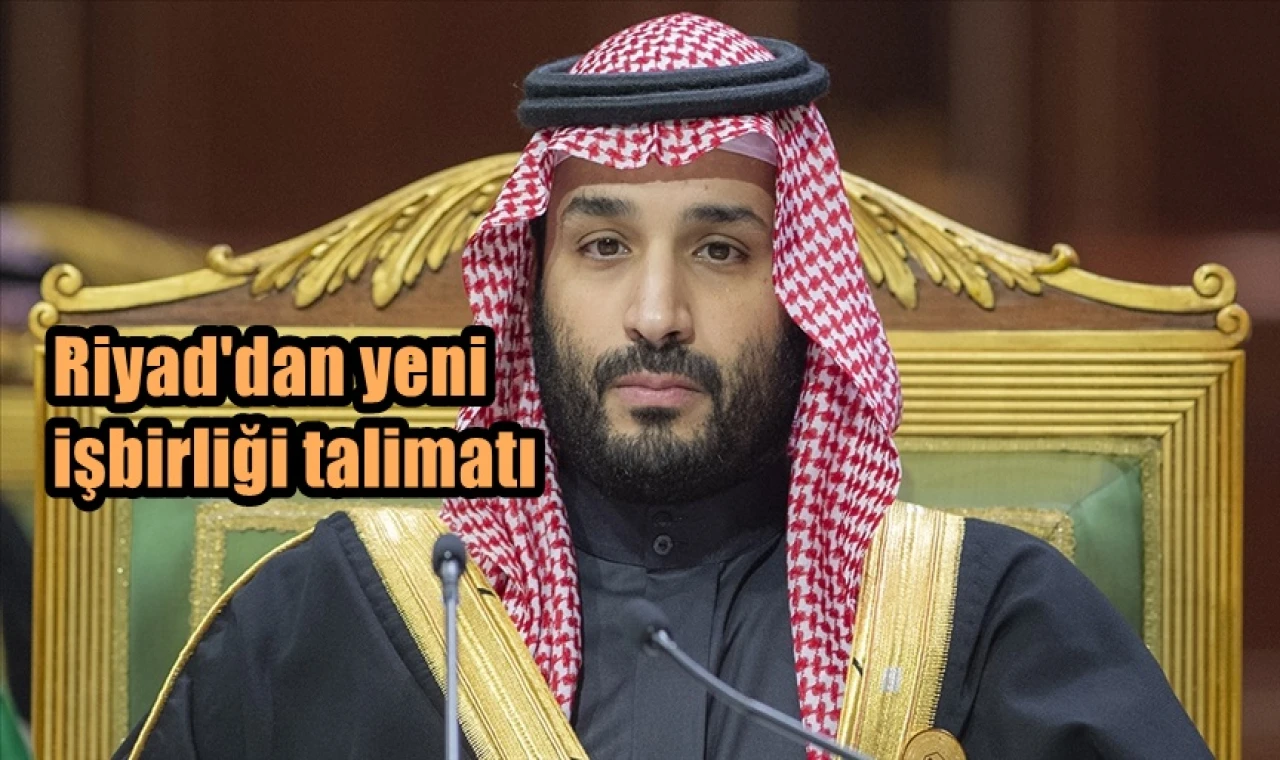 Riyad'dan yeni işbirliği talimatı