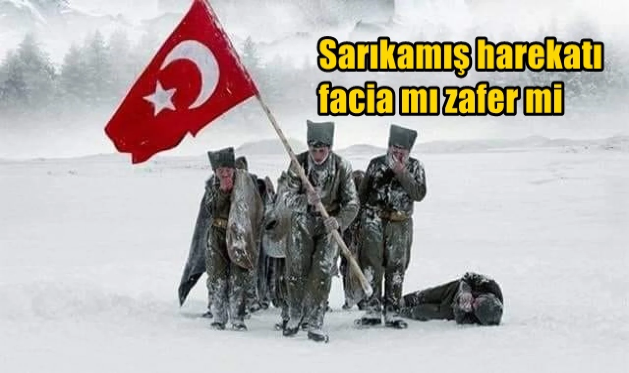 Sarıkamış Harekatı facia mı zafer mi