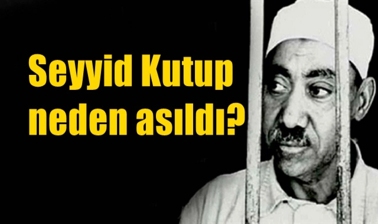 Seyyid Kutup neden asıldı?