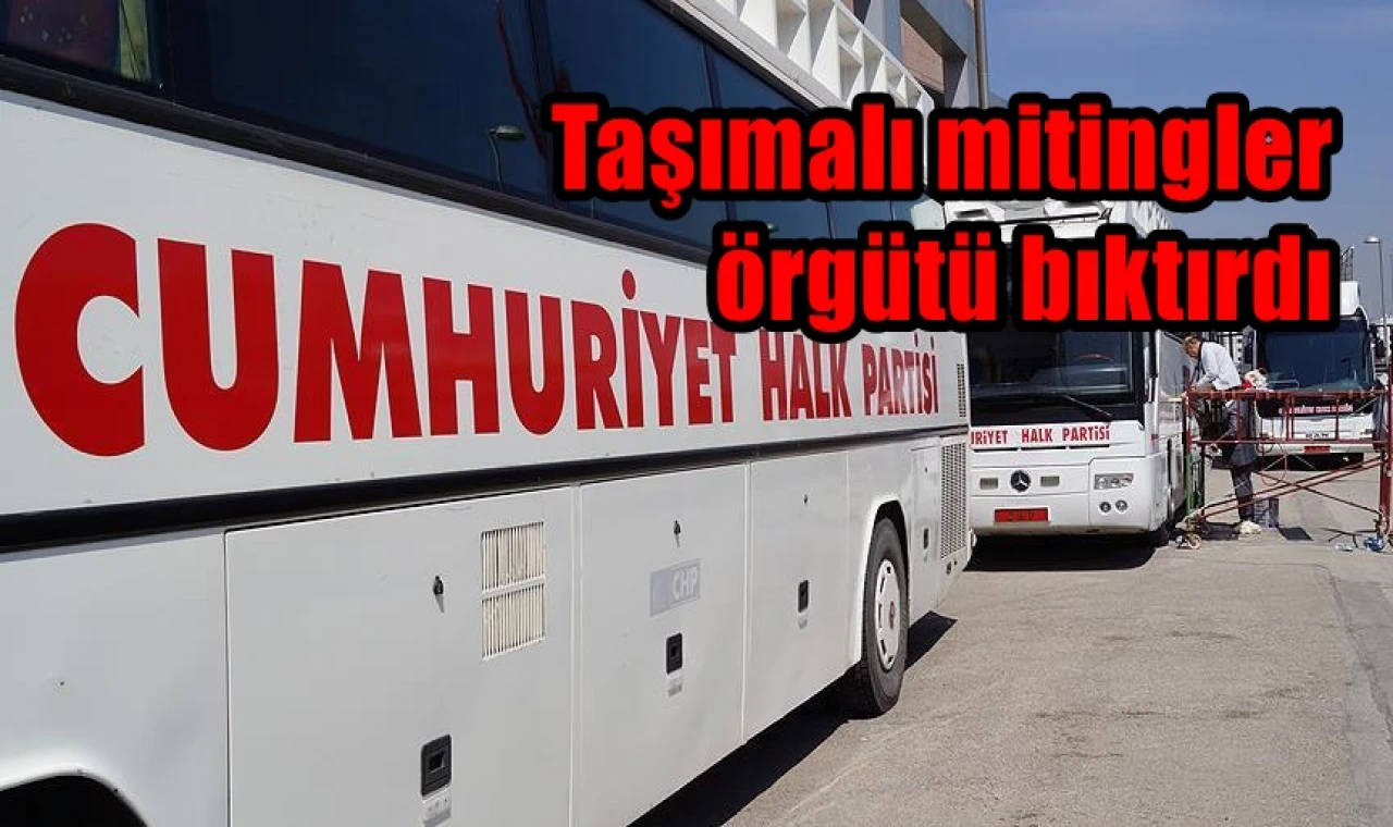 Taşımalı mitingler örgütü bıktırdı