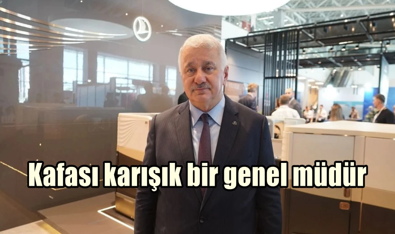 Kafası karışık bir genel müdür