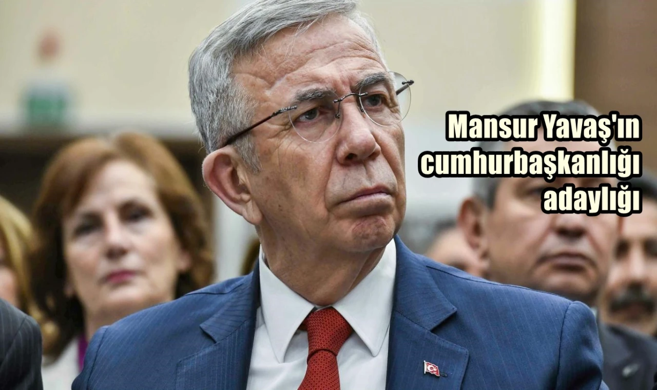 Mansur Yavaş'ın cumhurbaşkanlığı adaylığı...