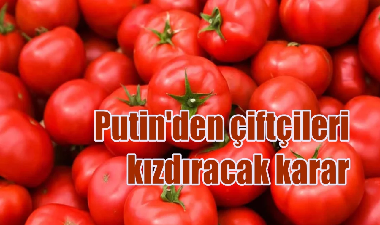 Putin'den çiftçileri kızdıracak karar