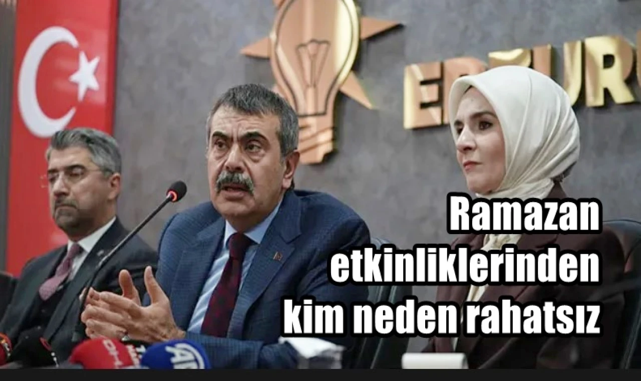 Ramazan etkinliklerinden kim neden rahatsız