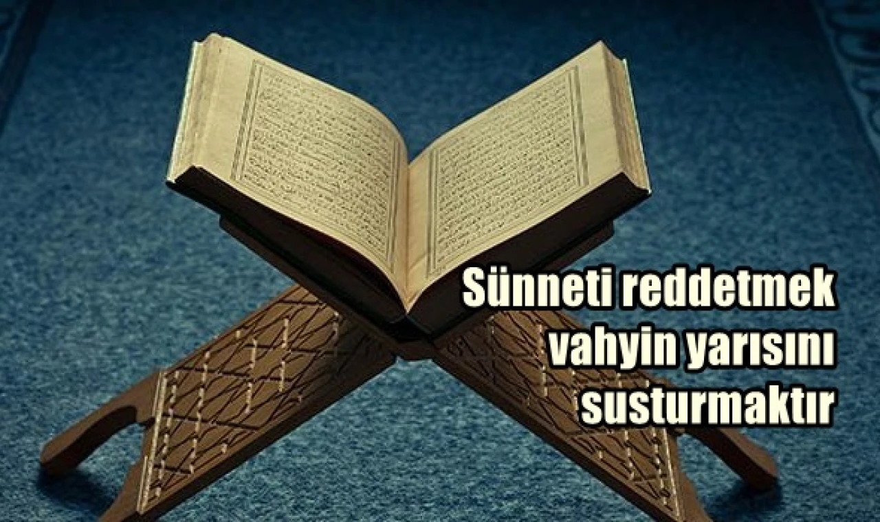 Sünneti reddetmek vahyin yarısını susturmaktır