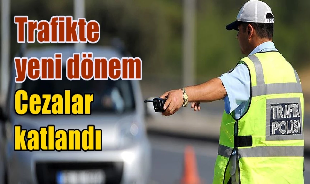 Trafikte yeni dönem... Cezalar katlandı.