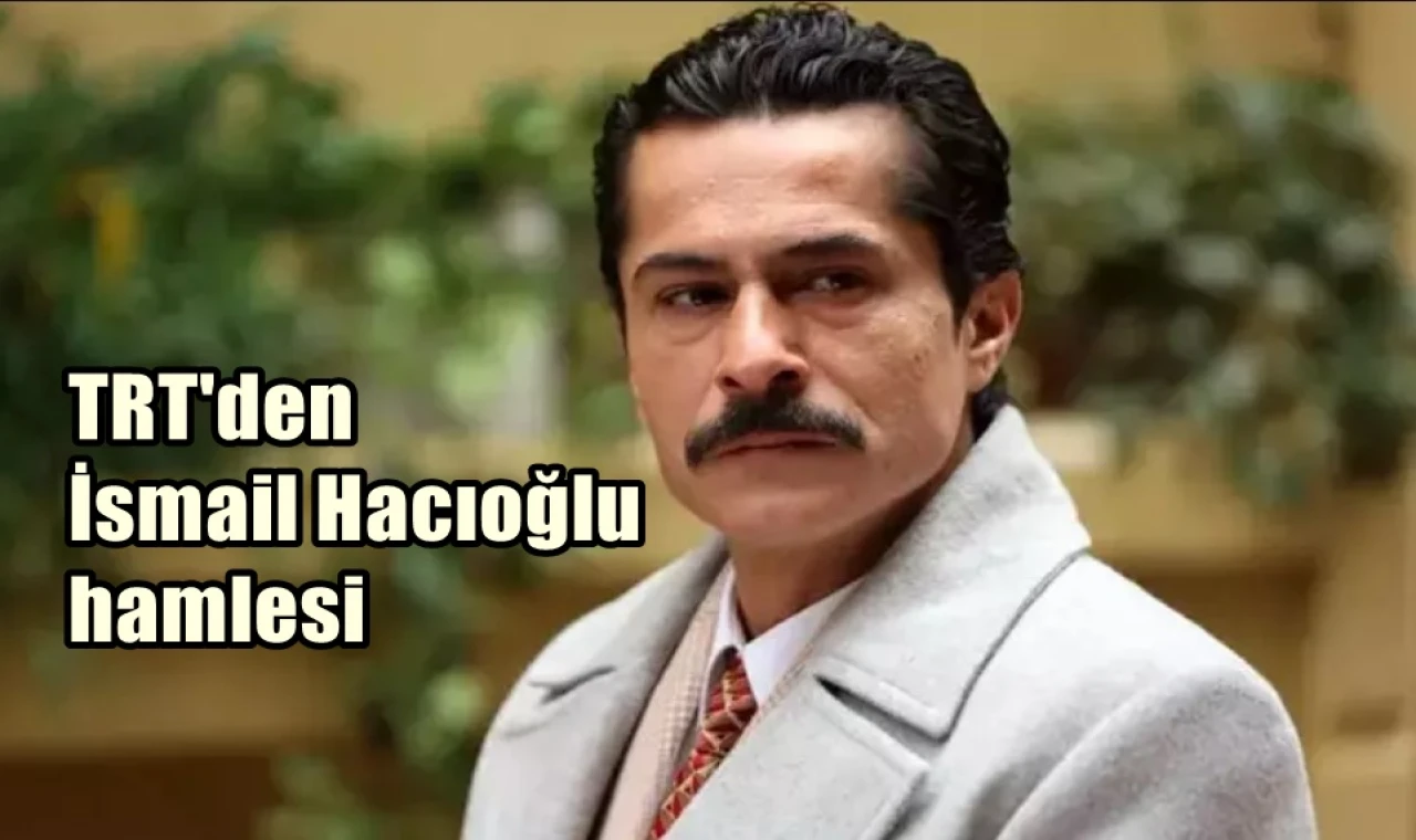 TRT'den İsmail Hacıoğlu hamlesi...