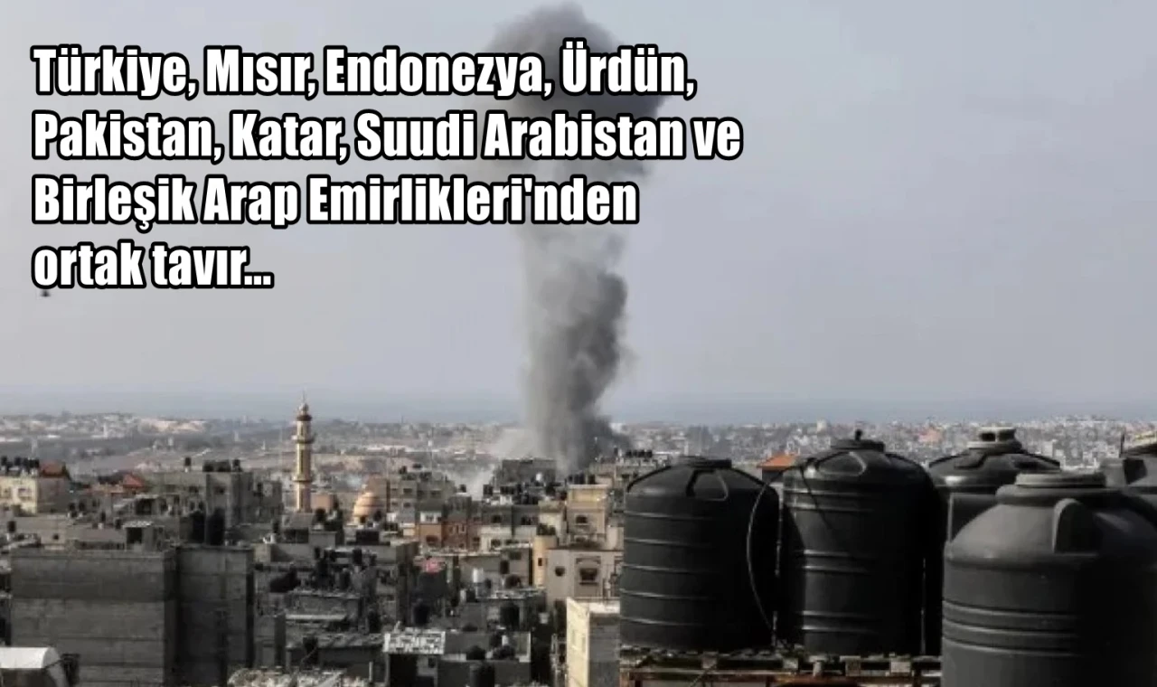 Türkiye, Mısır, Endonezya, Ürdün,  Pakistan, Katar, Suudi Arabistan ve  Birleşik Arap Emirlikleri'nden ortak tavır...