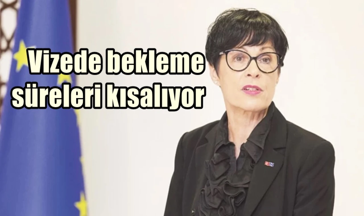 Vizede bekleme süreleri kısalıyor