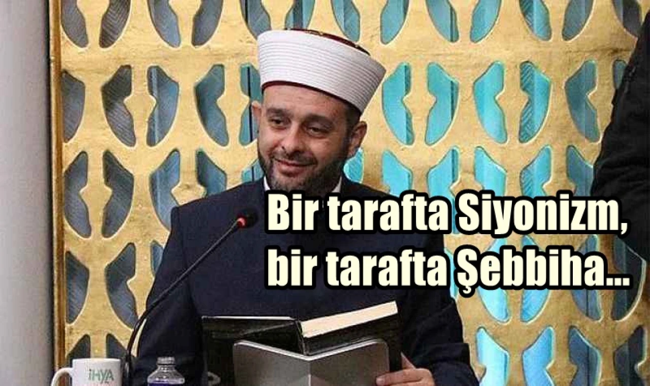 Bir tarafta Siyonizm, bir tarafta Şebbiha!