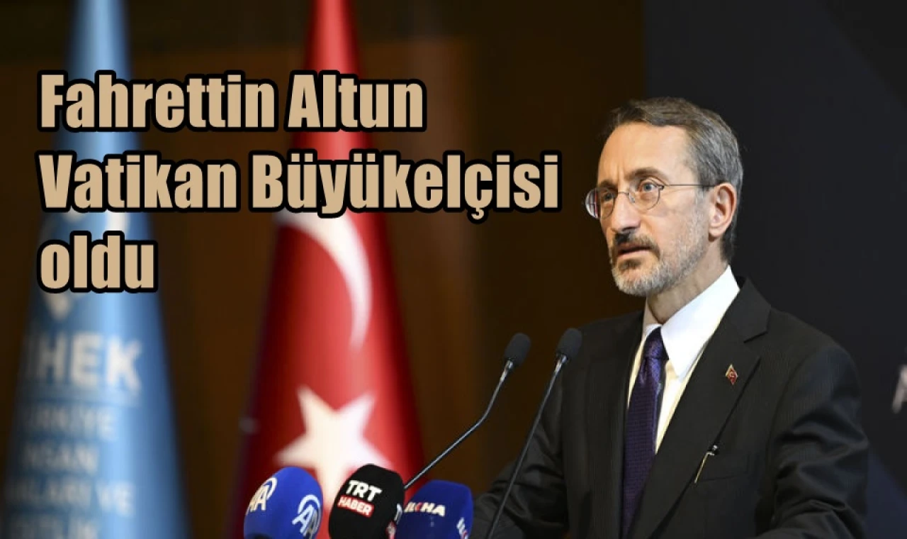 Fahrettin Altun Vatikan Büyükelçisi oldu