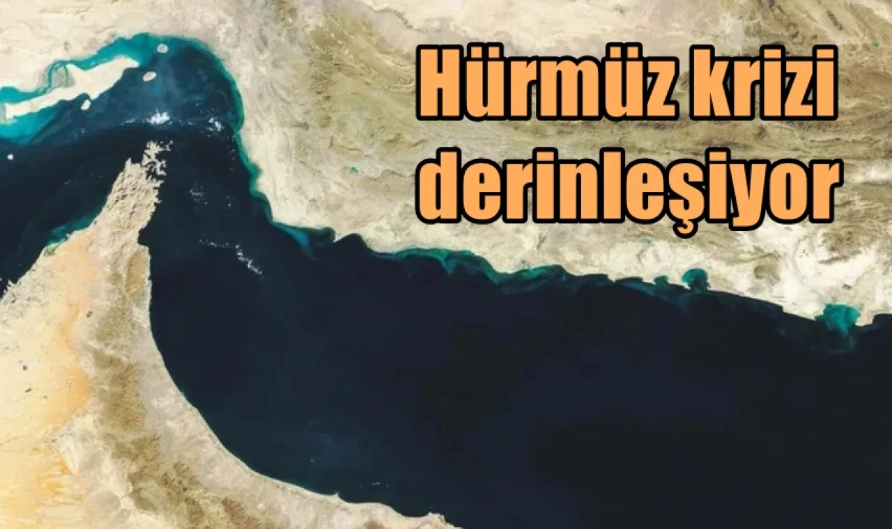 Hürmüz krizi derinleşiyor