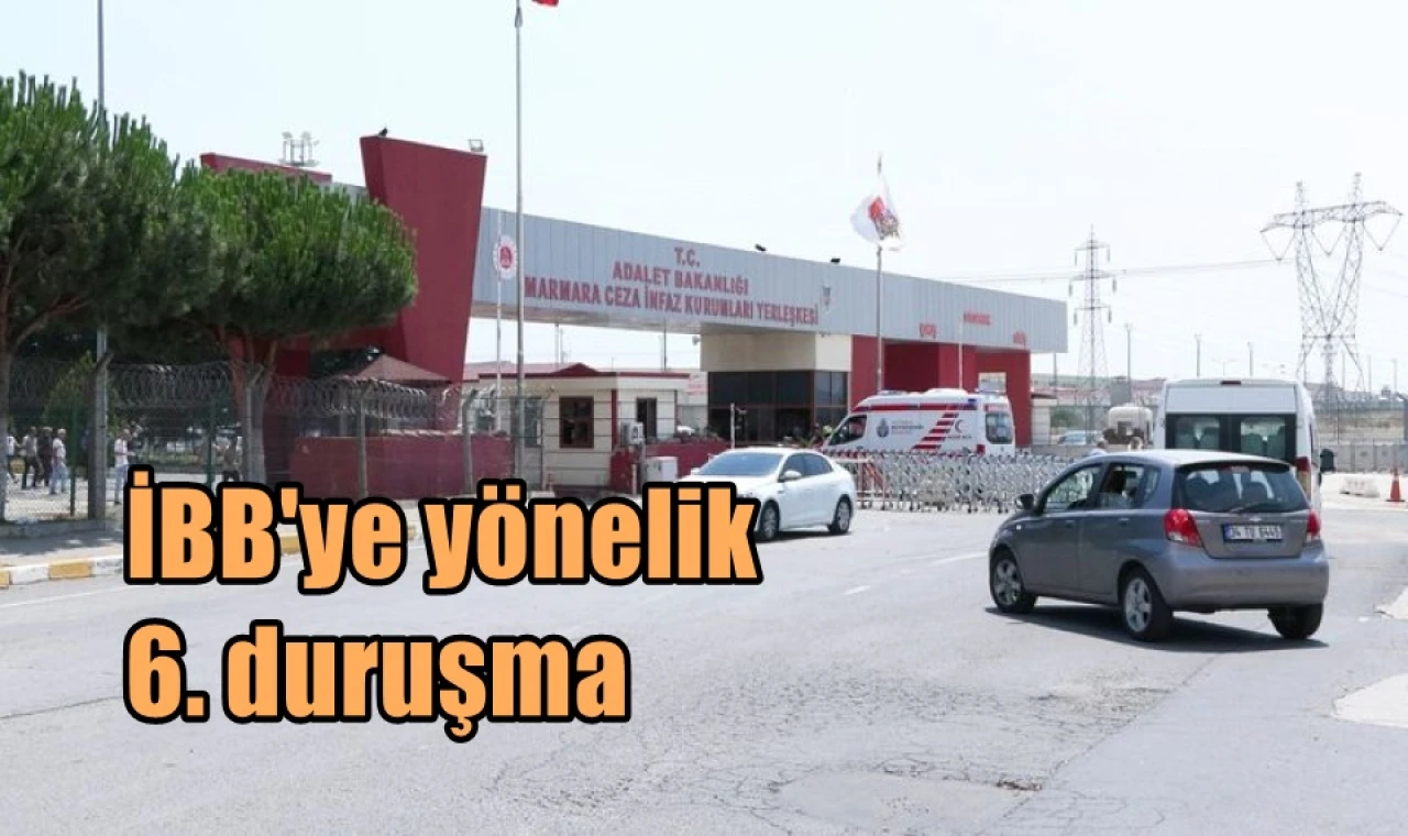 İBB'ye yönelik 6. duruşma