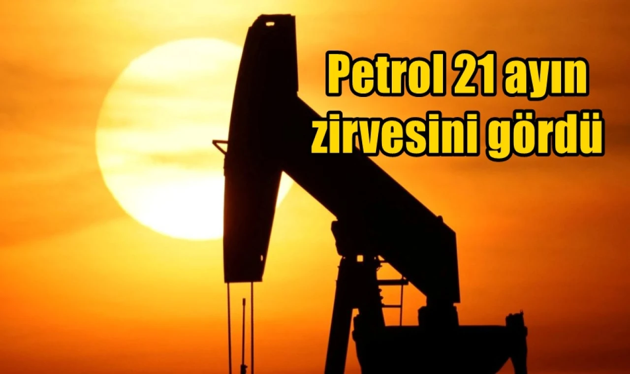 Petrol 21 ayın zirvesini gördü