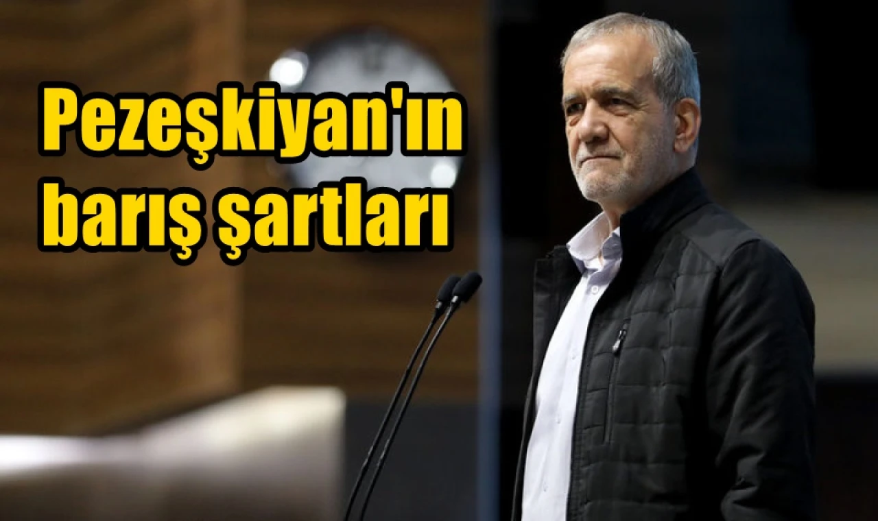 Pezeşkiyan'ın barış şartları