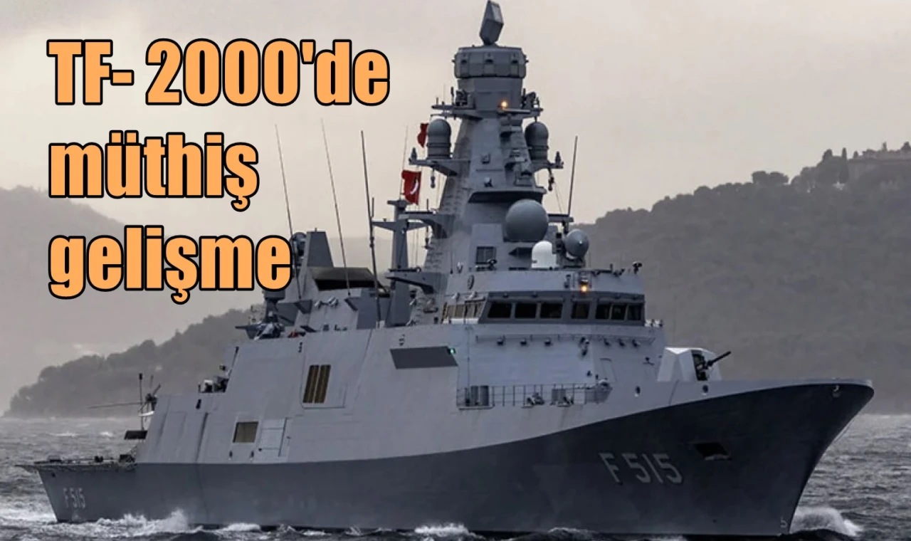 TF-2000'de müthiş gelişme