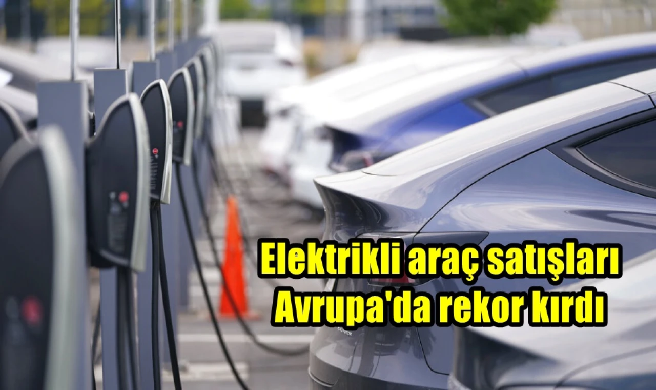 Elektrikli araç satışları Avrupa'da rekor kırdı