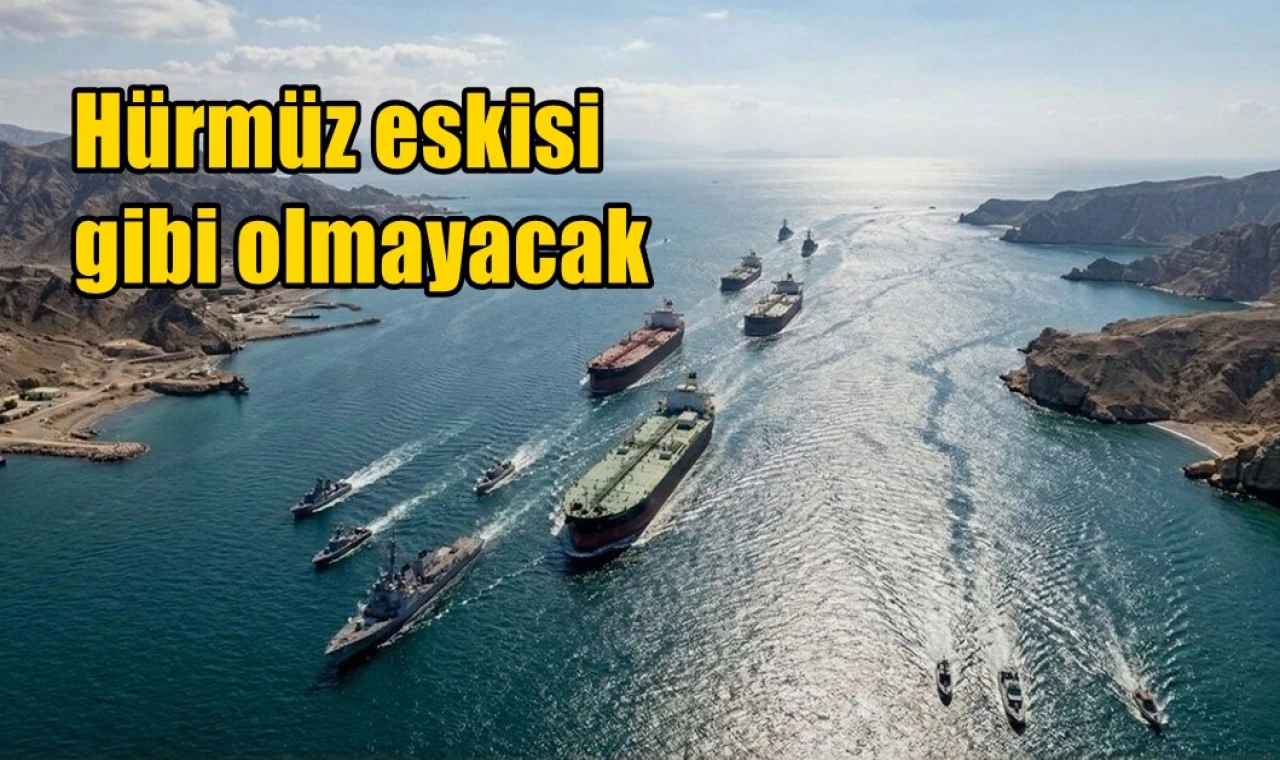 Hürmüz eskisi gibi olmayacak