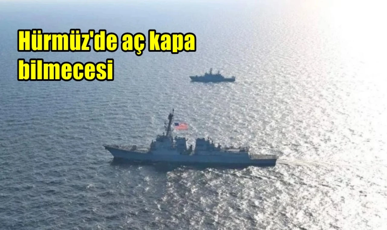 Hürmüz'de aç kapa bilmecesi