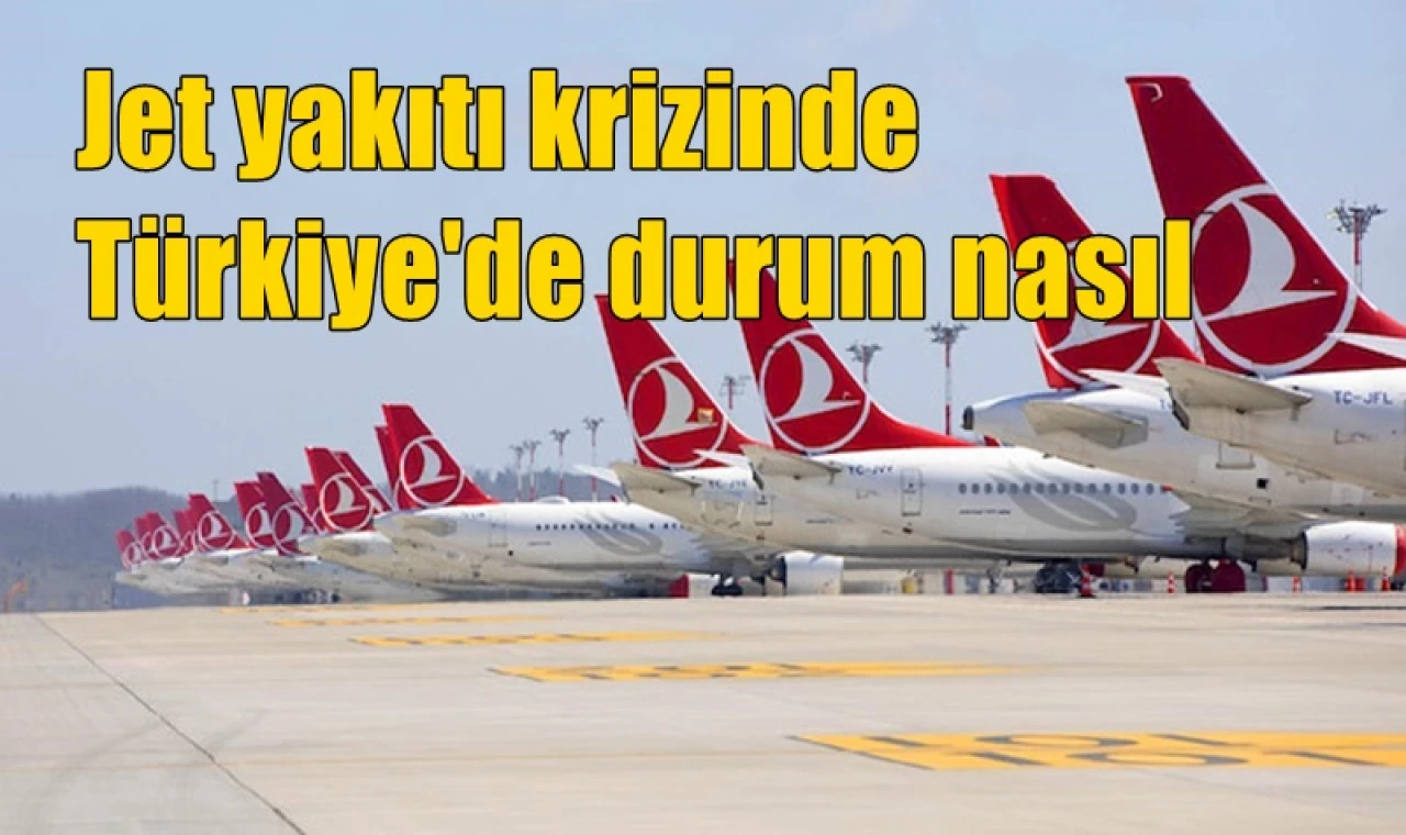 Jet yakıtı krizinde Türkiye'de durum nasıl
