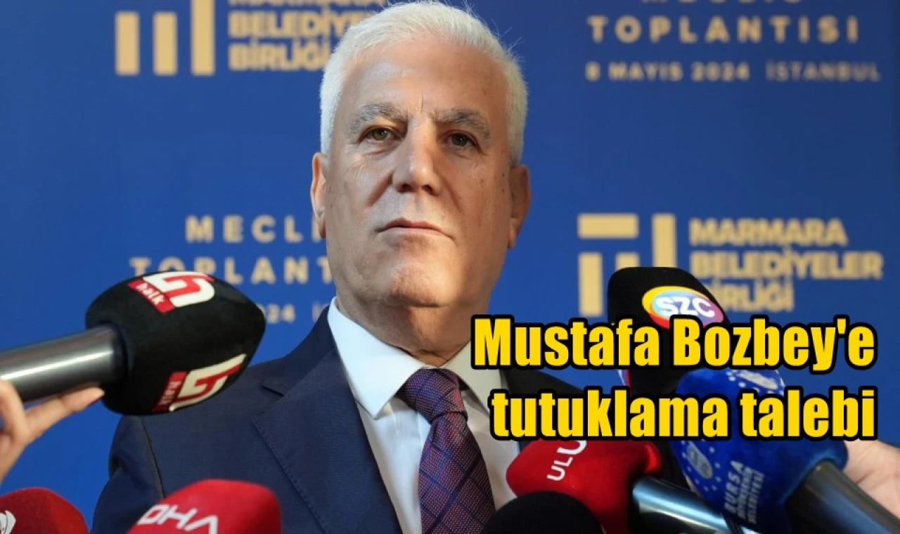 Mustafa Bozbey'e tutuklama talebi